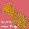 Tropical House Party - Single album lyrics, reviews, download