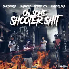 On Some Shooter Shit (feat. 2glockz, NCG Splizzy & Project Dex) - Single by OneStopRed album reviews, ratings, credits