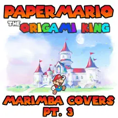 Paper Mario: The Origami King Marimba Covers, Pt. 3 - EP by Marimba Man album reviews, ratings, credits