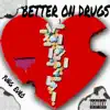 Better on Drugs - Single album lyrics, reviews, download