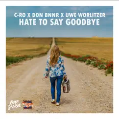 Hate to Say Goodbye - Single by C-Ro, Don Bnnr & Uwe Worlitzer album reviews, ratings, credits