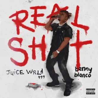 Real Shit - Single by Juice WRLD & benny blanco album download