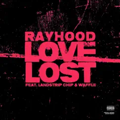 Love Lost (feat. Landstrip Chip & Waffle) - Single by Rayhood album reviews, ratings, credits