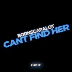 Cant Find Her (prd. wellfed) - Single by BornsCapalot album reviews, ratings, credits