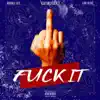 F**k It - Single (feat. Double Gee & Luh Gloc) - Single album lyrics, reviews, download