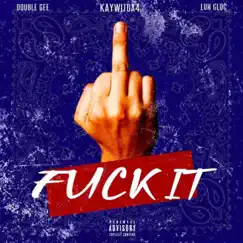 F**k It - Single (feat. Double Gee & Luh Gloc) - Single by Kaywitda4 album reviews, ratings, credits