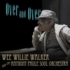 Over and Over - Single by Wee Willie Walker & The Anthony Paule Soul Orchestra album reviews, ratings, credits