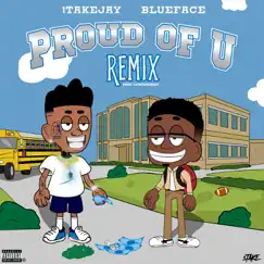 Proud Of U (Remix) [feat. Blueface] - Single by 1TakeJay album reviews, ratings, credits