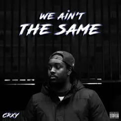 We Ain't the Same - Single by CRXY album reviews, ratings, credits