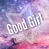 Good Girl - Single album lyrics, reviews, download