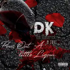 Pour Out a Little Liquor (feat. Ibri) - Single by DK tha Maverick album reviews, ratings, credits