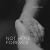 Not Here Forever - Single album lyrics, reviews, download