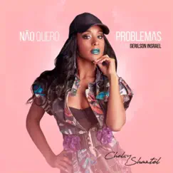 Não Quero Problemas (feat. Gerilson Insrael) - Single by Chelsy Shantel album reviews, ratings, credits