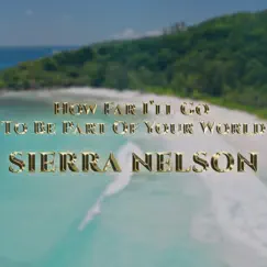 How Far I'll Go to Be Part of Your World - Single by Sierra Nelson album reviews, ratings, credits