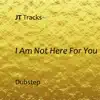 I Am Not Here For You - Single album lyrics, reviews, download