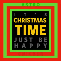 It's Christmas Time (Just Be Happy) - Single by Astro Chicken album reviews, ratings, credits