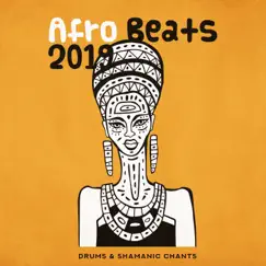 Afro Beats 2019: Drums & Shamanic Chants, Pop African Mix, Energetic New Age Songs, Relieve Stress & Negative, Exotic Sounds, Relaxation by African Music Drums Collection & African Sound Therapy Masters album reviews, ratings, credits