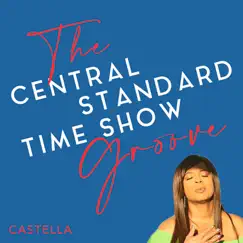 The Central Standard Time Show Groove - Single by Castella album reviews, ratings, credits