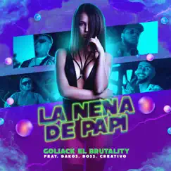 La Nena de Papi (feat. Dakos, Creativo & Boss Supreme Lyrics) - Single by Goliack El Brutality album reviews, ratings, credits
