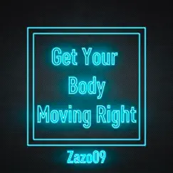Get Your Body Moving Right - Single by Zazo09 album reviews, ratings, credits