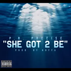 She Got 2 Be - Single by P.R. PRECISE album reviews, ratings, credits