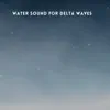 Water Sound for Delta Waves - Single album lyrics, reviews, download