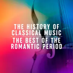 The History of Classical Music: The Best of the Romantic Period by Various Artists album reviews, ratings, credits