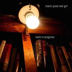 Work in Progress - EP by Manic Pixie Real Girl album reviews, ratings, credits