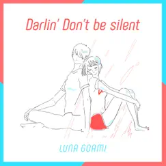 Darlin' Don't Be Silent - Single by LUNA GOAMI album reviews, ratings, credits