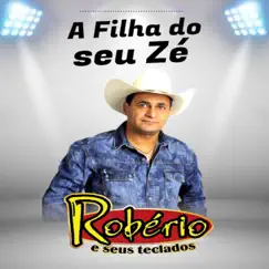 A Filha do Seu Zé by Robério e Seus Teclados album reviews, ratings, credits