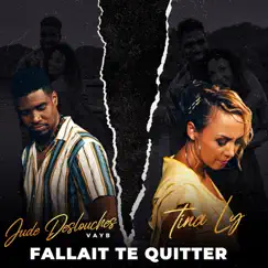 Fallais te quitter (feat. Jude Deslouches) - Single by Tina Ly & Vayb album reviews, ratings, credits