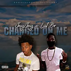 Changed on Me (feat. Lil BR) Song Lyrics