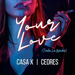 Your Love (Toda La Noche) - Single by Casa X & Cedres album reviews, ratings, credits
