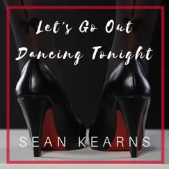 Let's Go out Dancing Tonight - Single by Sean Kearns album reviews, ratings, credits