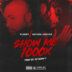 Show Me 1000x - Single by Fluent & Rayven Justice album reviews, ratings, credits