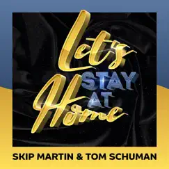 Let's Stay at Home - Single by Skip Martin & Tom Schuman album reviews, ratings, credits