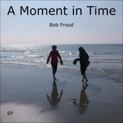 A Moment in Time EP by Bob Froud album reviews, ratings, credits