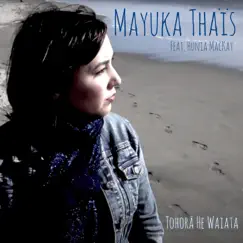 Tohorā He Waiata (The Whale Song) [feat. Hunia MacKay] - Single by Mayuka Thaïs album reviews, ratings, credits