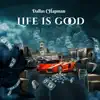 Life Is Good - Single album lyrics, reviews, download