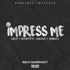 Impress Me (feat. Lunacie, Bleu Fetti & 6hunnit) - Single by Con B album reviews, ratings, credits