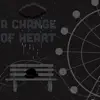 A Change of Heart - Single album lyrics, reviews, download