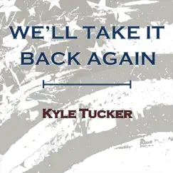 We'll Take It Back Again - Single by Kyle Tucker album reviews, ratings, credits