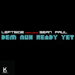 Dem Nuh Ready Yet (feat. Sean Paul) - Single by Leftside album reviews, ratings, credits