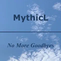 No More Goodbyes - EP by MythicL album reviews, ratings, credits