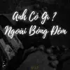 Anh Có Gì Ngoài Bóng Đêm - Single album lyrics, reviews, download