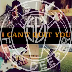I Can't Quit You - Single by Six Feet Deeper album reviews, ratings, credits