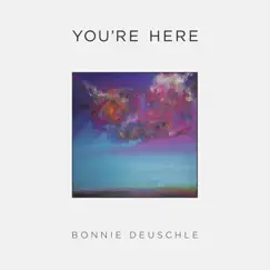 You're Here - Single by Bonnie Deuschle album reviews, ratings, credits