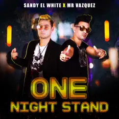 One Night Stand (feat. Mr Vazquez) - Single by Sandy el White album reviews, ratings, credits