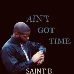 Ain't Got Time - Single by Sa!nt B album reviews, ratings, credits