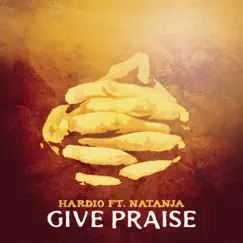 Give Praise (feat. Natanja) - Single by Hardio album reviews, ratings, credits
